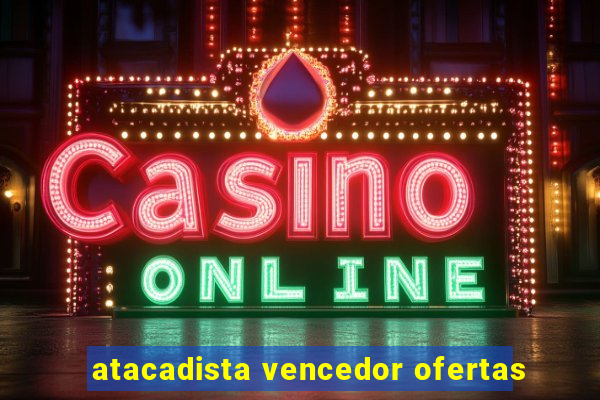 atacadista vencedor ofertas